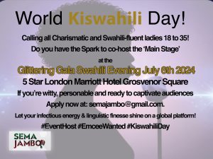 Do you have the spark to co-host the World Kiswahili Day Gala Evening ‘main stage’ at 5 Star London Marriott Hotel Grosvenor Square July 6th 2024?